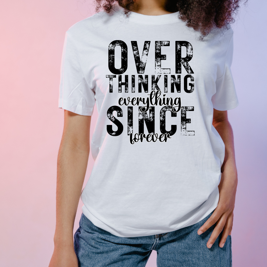 Overthinking everything SINCE forever (black Print)