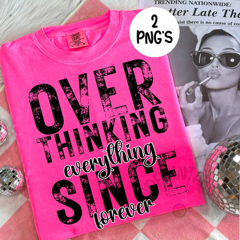 Overthinking everything SINCE forever (black Print)